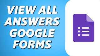 How to See All Answers in Google Forms 2024