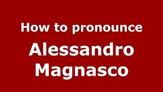 How to pronounce Alessandro Magnasco