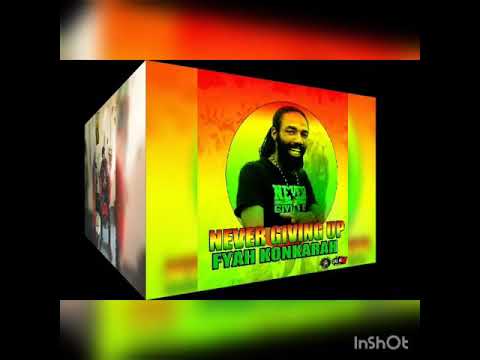 NEVER GIVING UP - FYAH KONKARAH