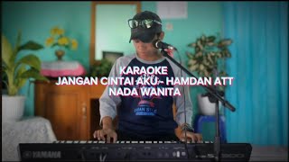 Download lagu Karaoke Jangan Cintai Aku - Hamdan ATT Nada Wanita mp3