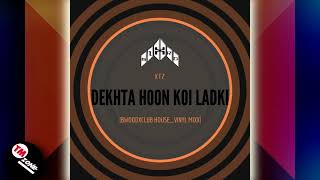Download lagu MIXTRO_DEKHTA HOON KOI LADKI [BWOOXCLUB HOUSE_VINYL MIXX] KT2 mp3