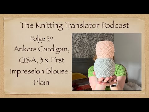 The Knitting Trainslator #39 - Ankers Cardigan von PetiteKnit & 3 x First Impression Blouse Plain