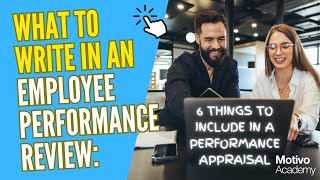 What to Write in Employee Performance Review: 6 Things to Include in a Performance Appraisal