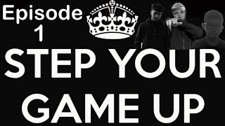 Step up your game (episode 1)