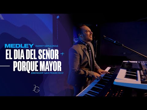 El Dia del Señor - Danny Sepulveda + Porque Mayor - Ebenezer San Francisco MEDLEY | Jafet Galdamez