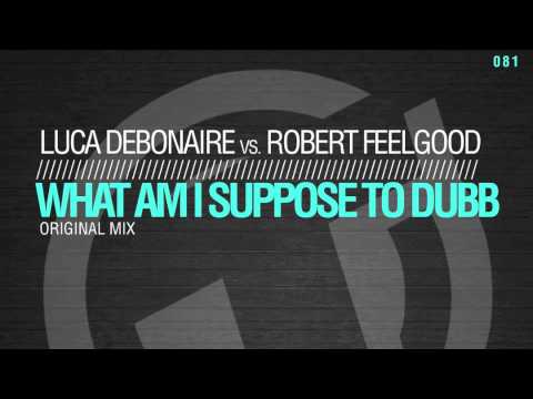 Luca Debonaire vs Robert Feelgood  - What am i suppose to dubb (Original Mix) TR081