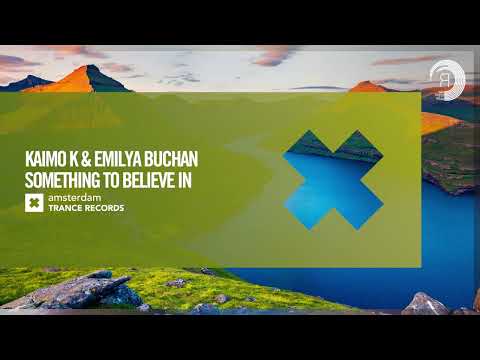 VOCAL TRANCE: Kaimo K & Emilya Buchan - Something To Believe In [Amsterdam Trance] + LYRICS
