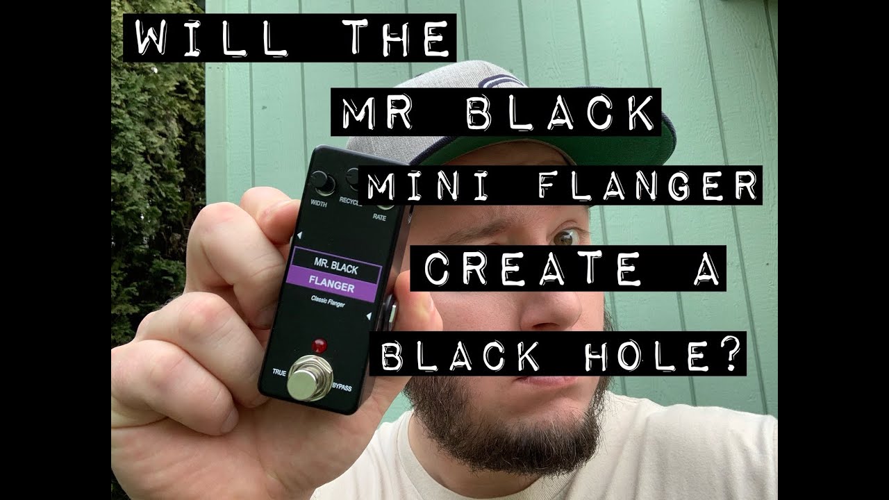 Will The Mr. Black Mini Flanger Create a Black Hole? - YouTube