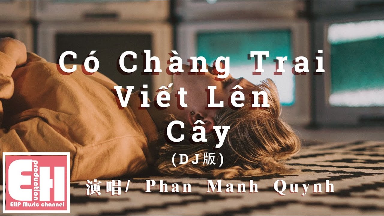 Phan Manh Quynh - CĂł ChĂ ng Trai Viáşżt LĂŞn Cây (DJç)ăä¸čśĺć
ćčŠLyricsă