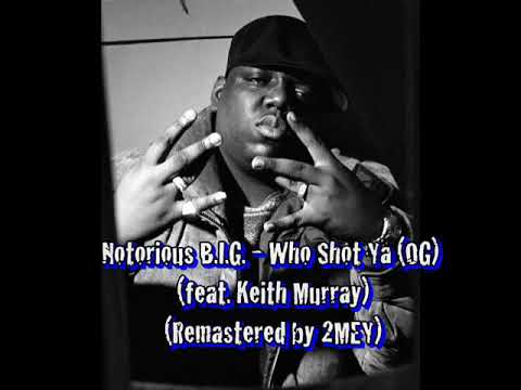 Notorious B.I.G. - Who Shot Ya (OG) (feat. Keith Murray) (Remastered by 2MEY)