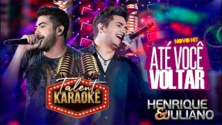 🎤 Karaokê da música "Até Você Voltar" - Henrique e Juliano 🎤 | Talent Karaokê