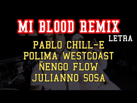MY BLOOD REMIX LETRA  (PABLO CHILL E x POLIMA WESTCOAST x ÑENGO FLOW x JULIANNO SOSA)