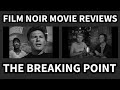 BEST FILM NOIR Movies THE BREAKING POINT Movie Review 1950