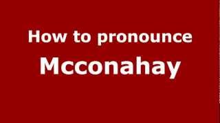 How to pronounce Mcconahay