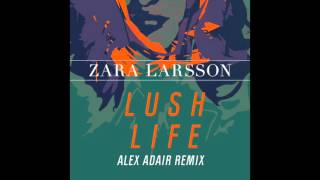 Zara Larsson - Lush Life (Alex Adair Remix) [Audio]