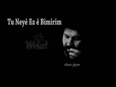 Rênas Jiyan Tu Neyê Ez ê Bimrim