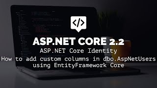 ASP.NET Core Identity | How To Add Custom Columns In dbo.AspNetUsers Using Entity Framework Core