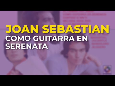 Como Guitarra En Serenata - Joan Sebastian
