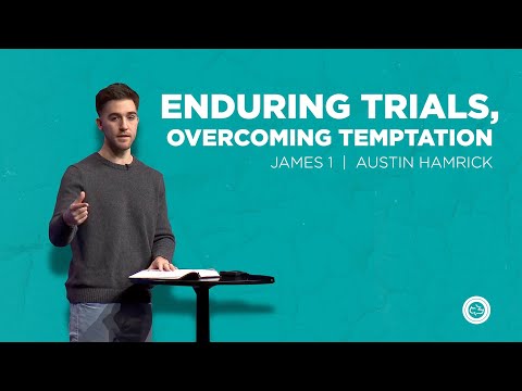 Enduring Trials, Overcoming Temptation  |  James 1  |  Austin Hamrick