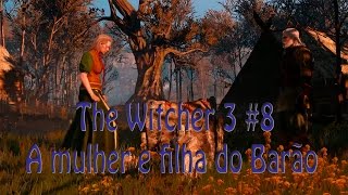 The Witcher 3 #8 - Achando a Filha e a Mulher do Barão (Assuntos de Familia e Senhoras da Floresta)