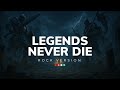 Legends Never Die Rock Version By Kenshi League Of Legends Worlds 2017 Anthem