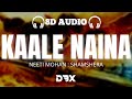 Kaale Naina | Shamshera | 8D AUDIO🎧 | Neeti Mohan, Shadab Faridi, Sudesh Bhosale | (Lyrics)