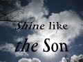 Shine Like The Son