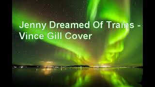 jenny dreamed of trains - vince gill cover