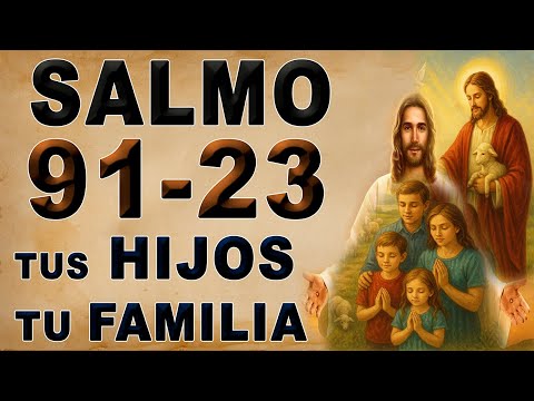 SALMO 91 Y SALMO 23 PODEROSA ORACIÓN OF BENDICIÓN Y DIVINE PROTECCIÓN PARA TUS HIJOS