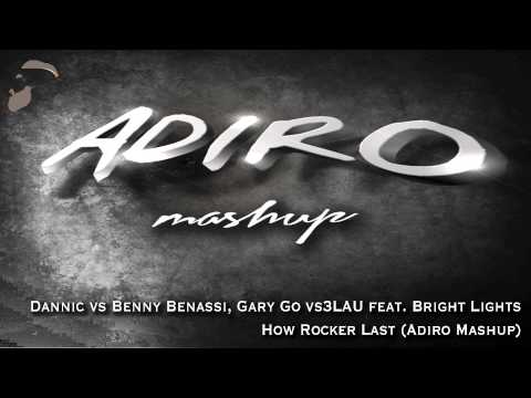 Dannic vs Benny Benassi, Gary Go vs3LAU feat. Bright Lights-How Rocker Last (Adiro Mashup)