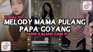 Download lagu DJ MELODY MAMA PULANG PAPA GOYANG VIRAL TIKTOK 2024 mp3