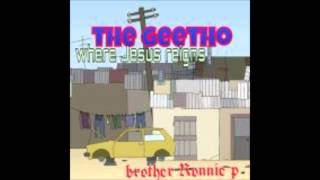 BROTHER RONNIE P-the geetho (where Jesus reigns)