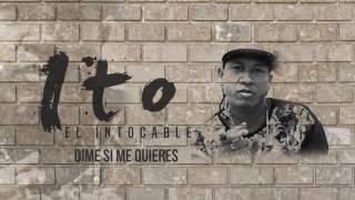 Ito El Intocable - Dime Si Me Quieres (Audio)