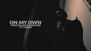On My Own - Yung Black Huarache ft.  E Bodi [Go Ent]