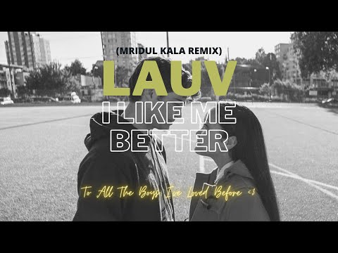 Lauv - I Like Me Better (Mridul Kala Remix) [From To All The Boys I've Loved Before]