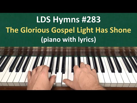 (#283) The Glorious Gospel Light Has Shone (LDS Hymns - piano with lyrics)