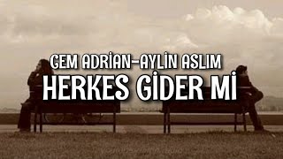 Cem Adrian/Aylin Aslım - Herkes Gider Mi (Lyrics/Şarkı Sözleri)