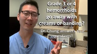 Can grade 3 or 4 hemorrhoids GO AWAY with creams or banding? | Dr. Chung answers YOUR questions!