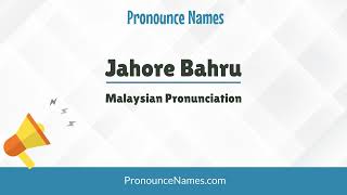 How to pronounce Jahore Bahru