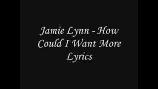 Jamie Lynn - How Could I Want More Lyrics