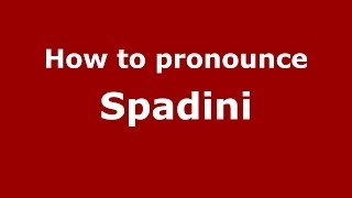 How to pronounce Spadini