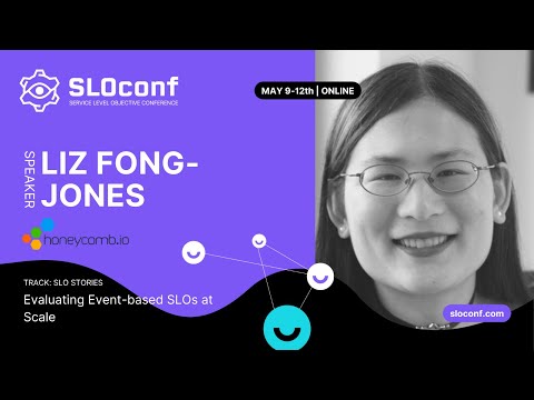 SLOconf 2022: Liz Fong-Jones - Evaluating event based SLOs at scale