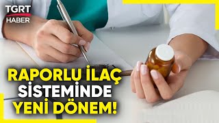 Raporlu İlaçlar İçin Sıra Beklemeye Son! Aile Hekimleri Raporlu İlaç Y