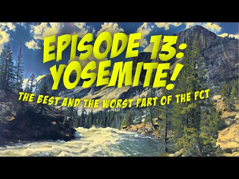 EPISODE 13: YOSEMITE! The Best and Worst Section of the PCT.