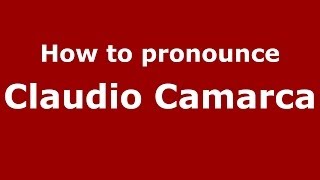 How to pronounce Claudio Camarca