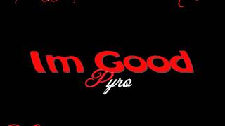 Pyro - Im Good Remix