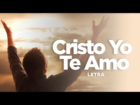 Alabanzas Cristianas - Cristo Yo Te Amo (Vídeo de Letras)