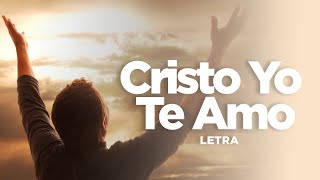 Alabanzas Cristianas - Cristo Yo Te Amo (Vídeo de Letras)