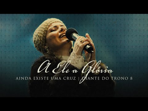 Video thumbnail for A Ele a Glória (Ao Vivo)