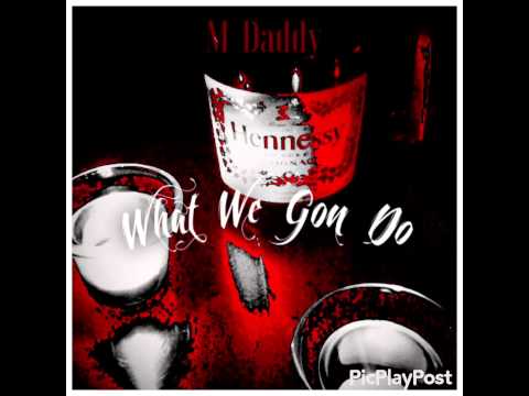 MDaddy - What We Gon Do